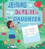 Sugar Snap Studio: Letters to My Darling Daughter: Dear Daughter, This Is My Love Letter to You..., Buch