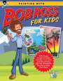 Bob Ross Inc: Painting with Bob Ross for Kids: With These Simple-To-Follow Lessons, in No Time Kids Will Be Painting Just Like Television's Favorite Painter, Bob Ro, Buch