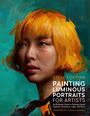 Steve Forster: Painting Luminous Portraits for Artists, Buch