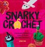 "SNARKY CROCHET" und "Irreverent Patterns, Jokes & Puns for Silly Stitchers" von Lisa Ha. Häkelarbeiten: Kaktus, Emoji.