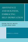 Joshua A. Fogel: Fogel, J: Abstinence and Holiness, Embracing Self-Deprivatio, Buch