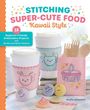 Mollie Johanson: Stitching Super-Cute Food Kawaii Style, Buch