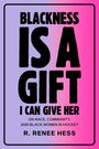R Renee Hess: Blackness Is a Gift I Can Give Her, Buch