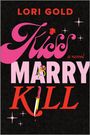 Titel: "Kiss Marry Kill". Autor: Lori Gold. Illustration mit Lippenstift, Ring, Messer und funkelnden Sternen.