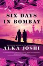 Alka Joshi: Six Days in Bombay, Buch