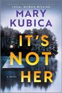 Mary Kubica: It's Not Her, Buch