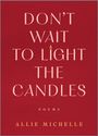 Text: "DON'T WAIT TO LIGHT THE CANDLES. POEMS. ALLIE MICHELLE." Hintergrund in dunklem Rot.