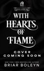 „WITH HEARTS OF FLAME, COVER COMING SOON, New York Times Bestselling Author Briar Boleyn.“ Schwarzer Hintergrund.
