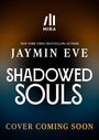 Jaymin Eve: Shadowed Souls. MIRA Logo oben. Text: New York Times Bestselling Author. Unten: Cover Coming Soon. Hintergrund dunkel.