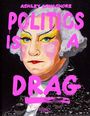 Text: "Ashley Longshore", "Politics is a Drag". Illustration eines Porträts mit auffälligem Make-up und farbigen Texten.