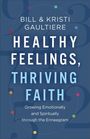 Bill Gaultiere: Healthy Feelings, Thriving Faith: Growing Emotionally and Spiritually Through the Enneagram, Buch