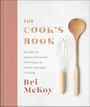 Bri McKoy: The Cook's Book: Recipes for Keeps & Essential Techniques to Master Everyday Cooking, Buch