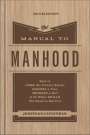 Jonathan Catherman: The Manual to Manhood: How to Cook the Perfect Steak, Change a Tire, Impress a Girl & 97 Other Skills You Need to Survive, Buch