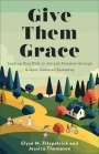 Elyse M Fitzpatrick: Give Them Grace, Buch