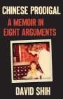 David Shih: Chinese Prodigal: A Memoir in Eight Arguments, Buch