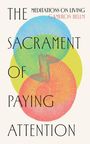 Der Text lautet: "THE SACRAMENT OF PAYING ATTENTION, MEDITATIONS ON LIVING, CAMERON BELM". Im Hintergrund sind bunte Kreise.