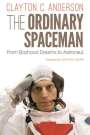 Clayton C. Anderson: The Ordinary Spaceman: From Boyhood Dreams to Astronaut, Buch