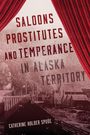 Catherine Holder Spude: Saloons, Prostitutes, and Temperance in Alaska Territory, Buch