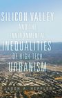 Jason A. Heppler: Silicon Valley and the Environmental Inequalities of High-Tech Urbanism, Buch