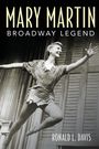 Ronald L. Davis: Mary Martin, Broadway Legend, Buch