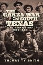 "The Garza War in South Texas: A Military History 1890-1893" von Thomas Ty Smith. Historisches Foto von bewaffneten Männern.