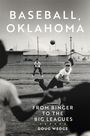 Text: "BASEBALL, OKLAHOMA. FROM BINGER TO THE BIG LEAGUES. DOUG WEDGE." Schwarz-Weiß-Foto eines Baseballspiels.