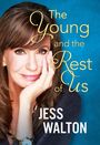 Der Text lautet: "The Young and the Rest of Us, JESS WALTON". Eine Frau mit braunen Haaren lächelt, Hand am Kinn.
