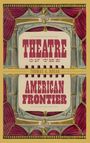Thomas A Bogar: Theatre on the American Frontier, Buch