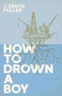 J Bruce Fuller: How to Drown a Boy, Buch
