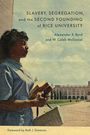 Alexander X. Byrd: Slavery, Segregation, and the Second Founding of Rice University, Buch