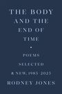Text in Großbuchstaben: THE BODY AND THE END OF TIME. Darunter: Poems Selected & New, 1985-2025. Rodney Jones. Dunkelblauer Hintergrund.