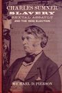 Text: Charles Sumner, Slavery, Sexual Assault and the 1856 Election, Michael D. Pierson. Schwarz-weiß Foto eines Mannes.