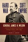 „Hard War Soft Empire“ oben, „General James H. Wilson“ darunter. Historisches Porträt eines Offiziers in Uniform.