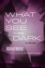 Manuel Muñoz: What You See in the Dark, Buch