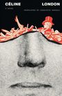 Text: "CÉLINE LONDON A Novel Translated by Charlotte Mandell". Illustration: Ein Gesicht und ein roter Mann im Zylinder.