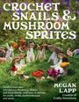 Megan Lapp: Crochet Snails and Mushroom Sprites, Buch