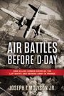 Molyson Jr (Ret), Col Joseph T: Air Battles Before D-Day, Buch