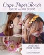 Laura Flavigny: Crepe Paper Flower Jewelry and Hair Designs, Buch