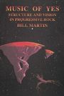 Bill Martin: Music of Yes: Structure and Vision in Progressive Rock, Buch