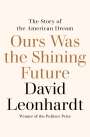 David Leonhardt: Ours Was the Shining Future: The Rise and Fall of the American Dream, Buch