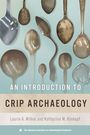 Laurie A Wilkie: An Introduction to Crip Archaeology, Buch
