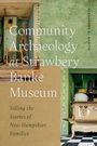 „Community Archaeology at Strawbery Banke Museum. Telling the Stories of New Hampshire Families.“ Zwei alte Räume dargestellt.