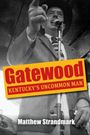 Matthew Strandmark: Gatewood: Kentucky's Uncommon Man, Buch