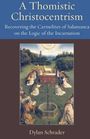 Dylan Schrader: A Thomistic Christocentrism Recovering the Carmelites of Salamanca on the Logic of the Incarnation, Buch