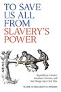 Texte oben: "TO SAVE US ALL FROM SLAVERY'S POWER". Unten rechts: "Republican Alarms, Southern Terrors, and the Plunge into Civil War". Illustration von zwei Männern, die an einem Ast sägen, beschriftet mit "UNION" und "SECESSION".