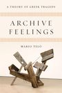 Mario Telò: Archive Feelings: A Theory of Greek Tragedy, Buch