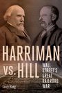 HARRIMAN vs. HILL: Wall Street's Great Railroad War. Zwei Männer porträtiert vor einem Bahngleis-Hintergrund.