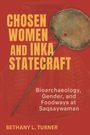 „CHOSEN WOMEN AND INKA STATECRAFT. Bioarchaeology, Gender, and Foodways at Saqsaywaman. BETHANY L. TURNER.“ Goldener Stab.
