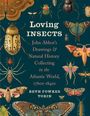 "Loving Insects: John Abbot’s Drawings & Natural History Collecting in the Atlantic World, 1760s-1840s, Beth Fowkes Tobin." Illustrationen von Insekten, darunter Käfer und Schmetterlinge.