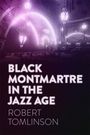 Robert Tomlinson: Black Montmartre in the Jazz Age, Buch